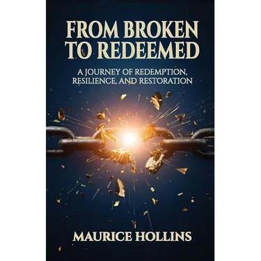 From Broken to Redeemed: A Journey of Redemption, Resilience, and Restoration