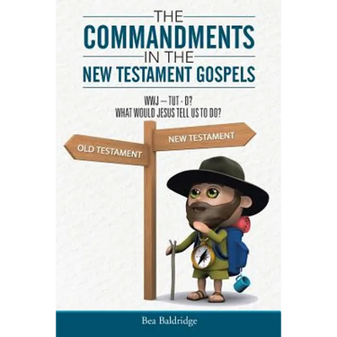 The Commandments In The New Testament Gospels: Wwj-Tut-D? What Would Jesus Tell Us to Do?