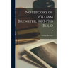 Notebooks of William Brewster, 1883-1910 (bulk); 6