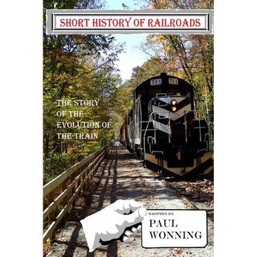 Short History of Railroads: The Story of the Evolution of the Train