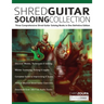 Shred Guitar Soloing Compilation: Three comprehensive shred guitar soloing books in one definitive edition
