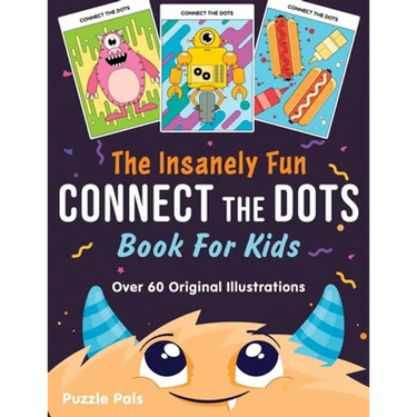 The Insanely Fun Connect The Dots Book For Kids: Over 60 Original Illustrations with Space, Underwater, Jungle, Food, Monster, and Robot Themes