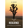 The Art of Resilience: A Self-Help Guide to Overcoming Adversity