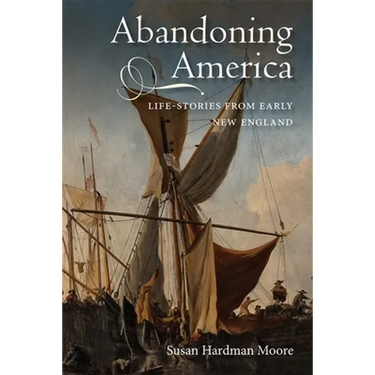 Abandoning America: Life-Stories from Early New England