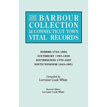 Barbour Collection of Connecticut Town Vital Records. Volume 40: Somers 1734-1850, Southbury 1787-1830, Southington 1779-1857, South Windsor 1845-