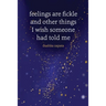 Feelings are Fickle: and Other Things I Wish Someone Had Told Me
