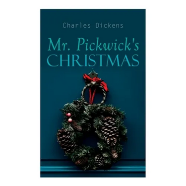 Mr. Pickwick's Christmas: Winter Holiday Adventures at the Manor Farm