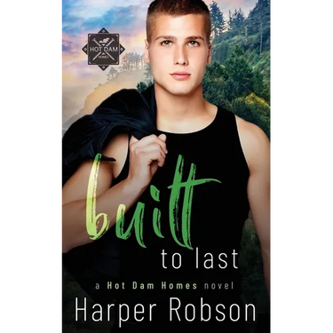 Built To Last: Hot Dam Homes M/M Romance Book 3