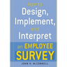 How to Design, Implement, and Interpret and Employee Survey