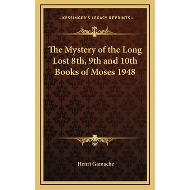 The Mystery of the Long Lost 8th, 9th and 10th Books of Moses 1948