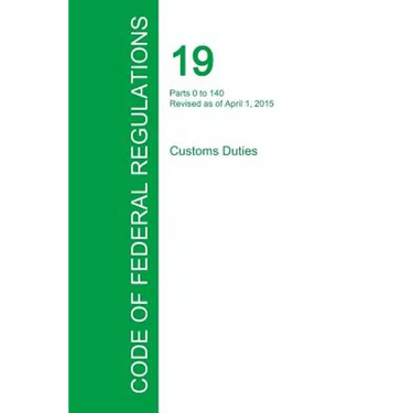 Code of Federal Regulations Title 19, Volume 1, April 1, 2015