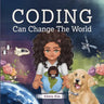 Coding Can Change the World: A Story Picture Book For Kids Ages 7-10