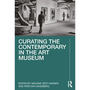 Curating the Contemporary in the Art Museum