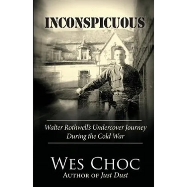 Inconspicuous: Walter Rothwell's Undercover Journey During the Cold War