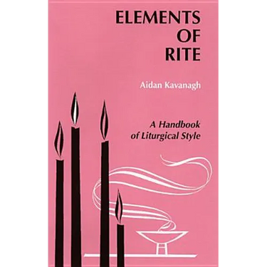 Elements of Rite: A Handbook of Liturgical Style
