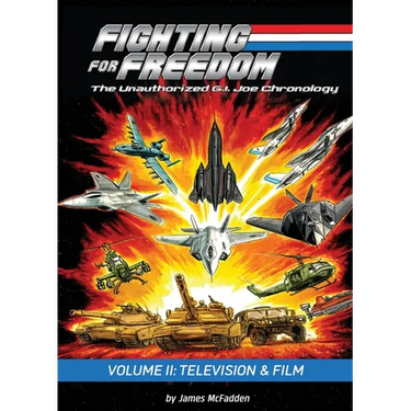 Fighting for Freedom: The Unauthorized G.I. Joe Chronology - Volume II: Television & Film
