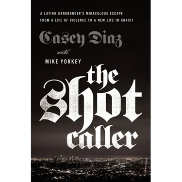The Shot Caller: A Latino Gangbanger's Miraculous Escape from a Life of Violence to a New Life in Christ - The Perfect Father's Day Gift for Christian