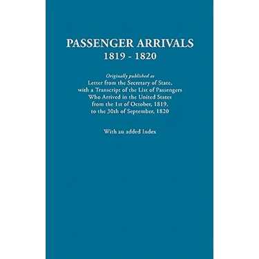 Passenger Arrivals, 1819-1820. a Transcript of the List of Passengers Who Arrived in the Untied States from 1st October, 1819, to 30th September, 1820