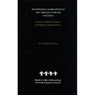 Traditional Narratives of the Arikara Indians, Volume 2: Stories of Other Narrators