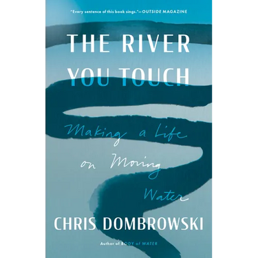 The River You Touch: Making a Life on Moving Water