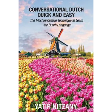 Conversational Dutch Quick and Easy: The Most Innovative Technique to Learn the Dutch Language