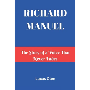 Richard Manuel: The Story of a Voice That Never Fades