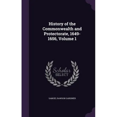 History of the Commonwealth and Protectorate, 1649-1656, Volume 1