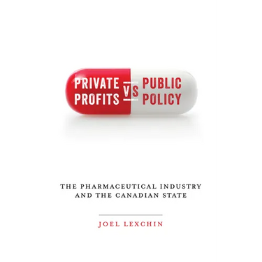 Private Profits Versus Public Policy: The Pharmaceutical Industry and the Canadian State