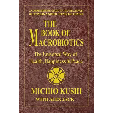 The Book of Macrobiotics: The Universal Way of Health, Happiness, and Peace