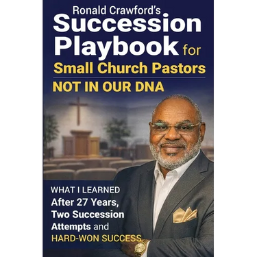 Succession Playbook for Small Church Pastors: What I Learned After 27 Years, Two Succession Attempts and Hard-Won Success