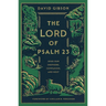 The Lord of Psalm 23: Jesus Our Shepherd, Companion, and Host (with Study Questions)
