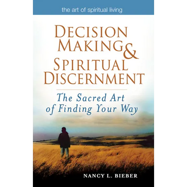 Decision Making & Spiritual Discernment: The Sacred Art of Finding Your Way