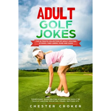Adult Golf Jokes: Huge Collection Of Naughty, Rude, Dirty Golfing Jokes