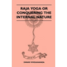Raja Yoga or Conquering the Internal Nature