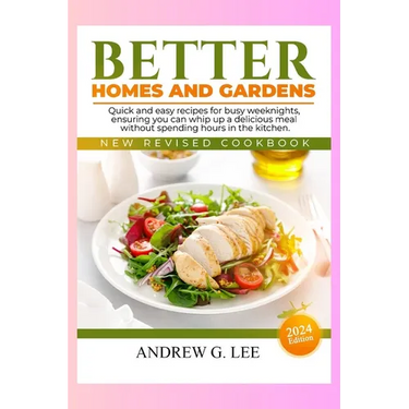Better Homes and Gardens New Revised Cookbook: Quick and easy recipes for busy weeknights, ensuring you can whip up a delicious meal without spending