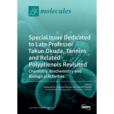 Special Issue Dedicated to Late Professor Takuo Okuda: Tannins and Related Polyphenols Revisited: Chemistry, Biochemistry and Biological Activities