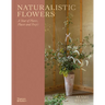 Naturalistic Flowers: A Year of Plants, Places and People