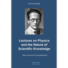 Lectures on Physics and the Nature of Scientific Knowledge