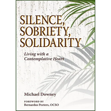 Silence, Sobriety, Solidarity: Living with a Contemplative Heart
