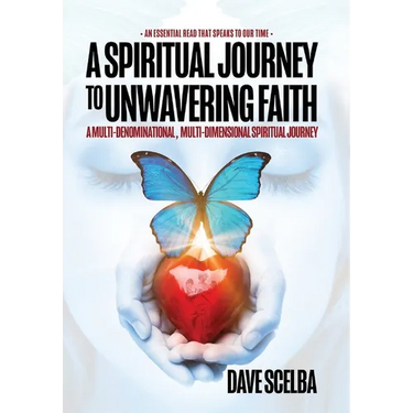 A Spiritual Journey to Unwavering Faith: A Multi-Denominational, Multi-Dimensional Spiritual Journey