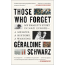Those Who Forget: My Family's Story in Nazi Europe; A Memoir, a History, a Warning