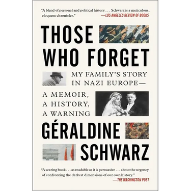 Those Who Forget: My Family's Story in Nazi Europe; A Memoir, a History, a Warning