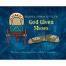 George Edwin Little's God Given Shoes