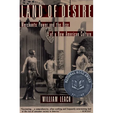 Land of Desire: Merchants, Power, and the Rise of a New American Culture