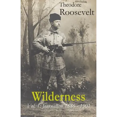 Wilderness: Vol. 1: Journalism 1886 - 1901
