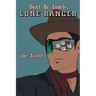 Don't Be Lonely, Lone Ranger