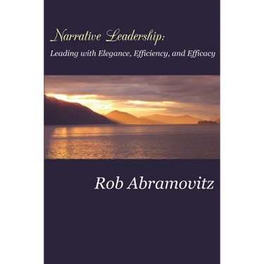 Narrative Leadership: Leading with Elegance, Efficiency, and Efficacy