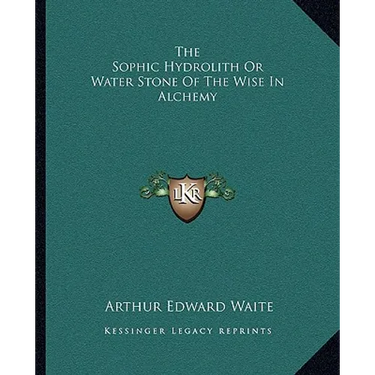 The Sophic Hydrolith Or Water Stone Of The Wise In Alchemy