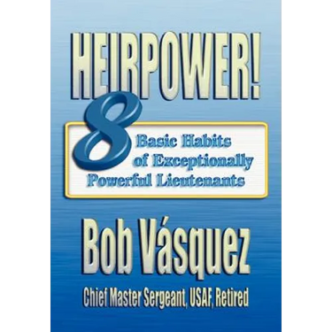 Heirpower!: Eight Basic Habits of Exceptionally Powerful Lieutenants