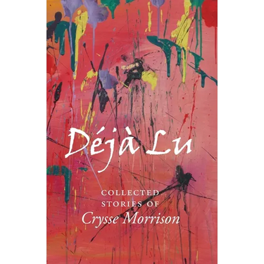 Deja Lu: Collected Stories of Crysse Morrison
